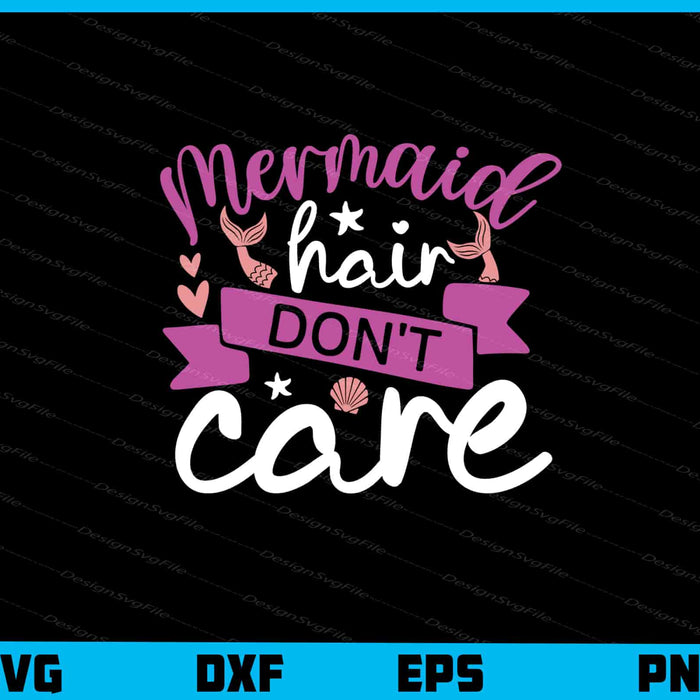 Mermaid Hair Don’t Care Svg Cutting Printable File  - Premium Cutting Files in SVG, PNG & EPS Formats - Premium SVG Cutting Files for Crafts