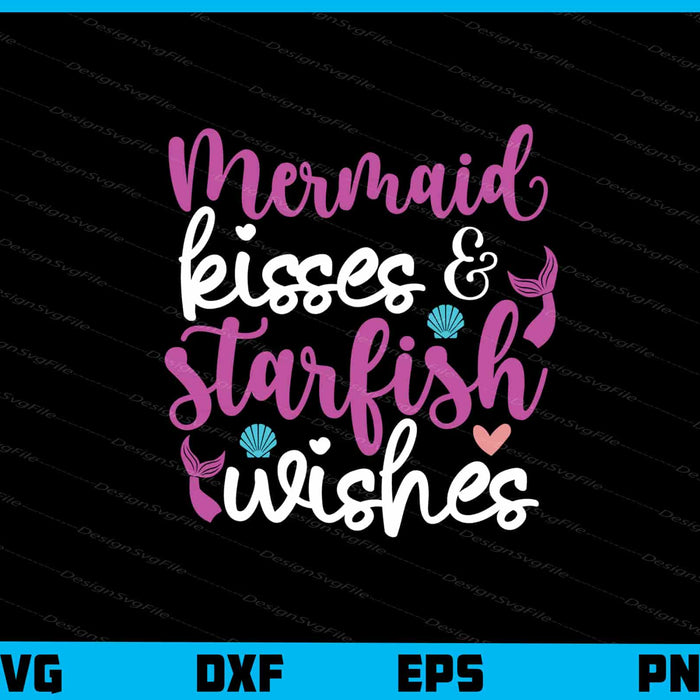 Mermaid Kisses And Starfish Wishes Svg Cutting Printable File  - Premium Cutting Files in SVG, PNG & EPS Formats - Premium SVG Cutting Files for Crafts