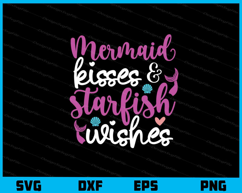 Mermaid Kisses And Starfish Wishes Svg Cutting Printable File  - Premium Cutting Files in SVG, PNG & EPS Formats - Premium SVG Cutting Files for Crafts