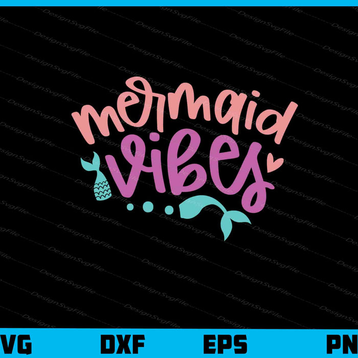 Mermaid Vibes Svg Cutting Printable File  - Premium Cutting Files in SVG, PNG & EPS Formats - Premium SVG Cutting Files for Crafts