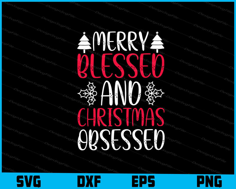 Merry Blessed And Christmas Obsessed Svg Png Design Cut Files  - Premium Cutting Files in SVG, PNG & EPS Formats - Premium SVG Cutting Files for Crafts