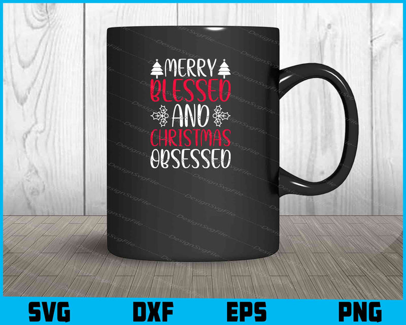 Merry Blessed And Christmas Obsessed Svg Png Design Cut Files  - Premium Cutting Files in SVG, PNG & EPS Formats - Premium SVG Cutting Files for Crafts