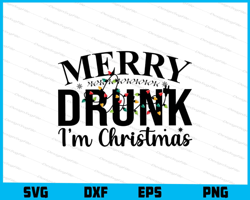 Merry Drunk I’m Christmas SVG