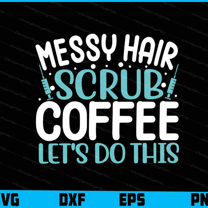 Messy Hair Scrub Coffee Let's Do This