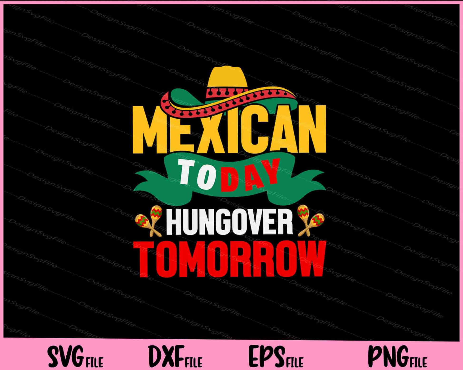 Mexican Today Hungover Tomorrow Cinco De Mayo Svg Cutting Printable Files  - Premium Cutting Files in SVG, PNG & EPS Formats - Premium SVG Cutting Files for Crafts