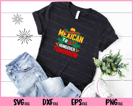 Mexican Today Hungover Tomorrow Cinco De Mayo Svg Cutting Printable Files  - Premium Cutting Files in SVG, PNG & EPS Formats - Premium SVG Cutting Files for Crafts