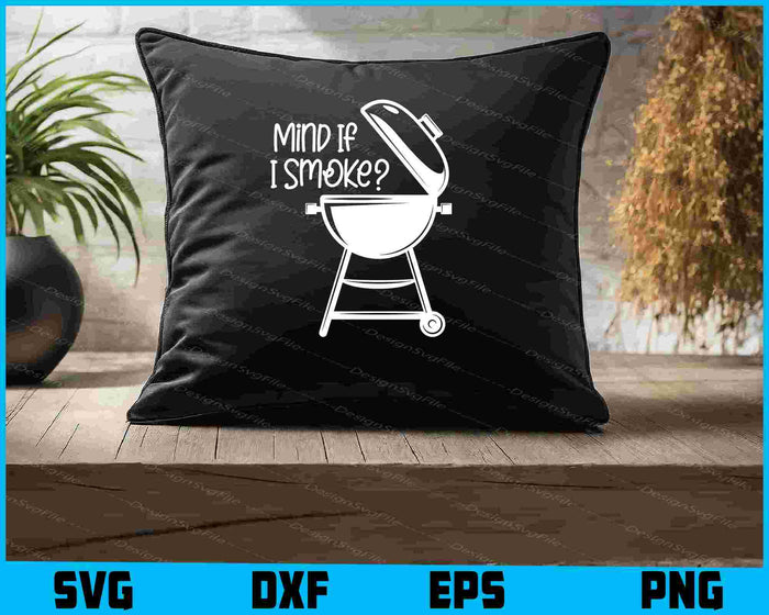 Mind If I Smoke BBQ Grillmaster Smoking Meat Funny Chef SVG