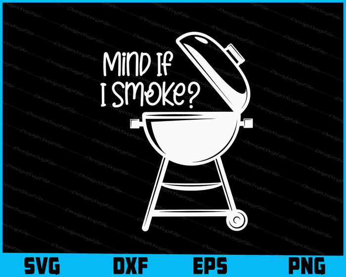 Mind If I Smoke BBQ Grillmaster Smoking Meat Funny Chef SVG