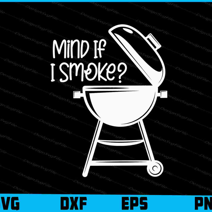 Mind If I Smoke BBQ Grillmaster Smoking Meat Funny Chef SVG