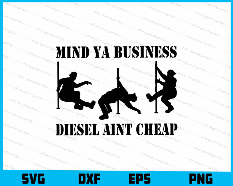 Mind Ya Business Diesel Aint Cheap SVG
