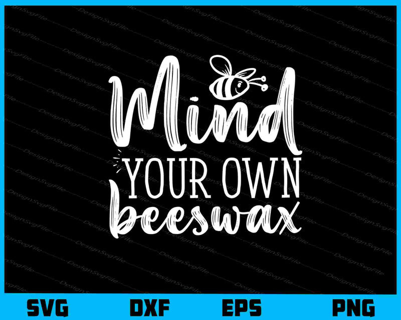 Mind Your Own Beeswax svg