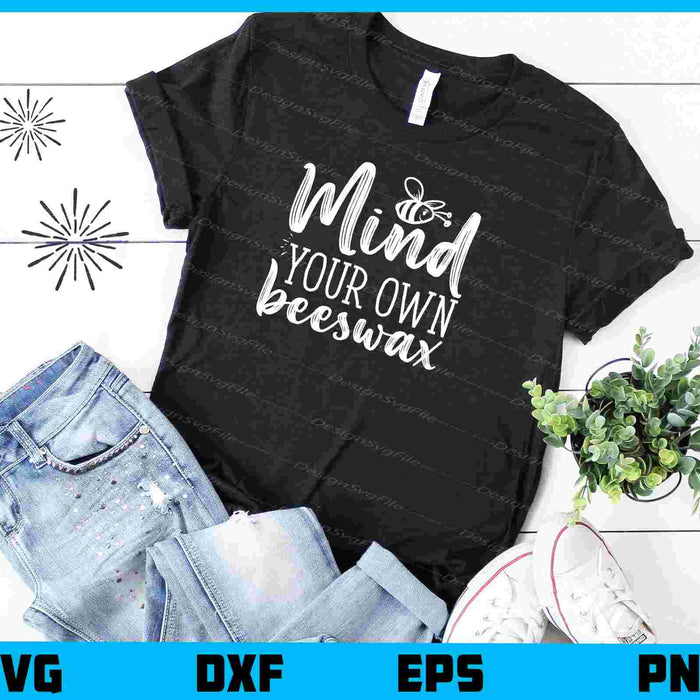 Mind Your Own Beeswax Svg Cutting Printable File  - Premium Cutting Files in SVG, PNG & EPS Formats - Premium SVG Cutting Files for Crafts