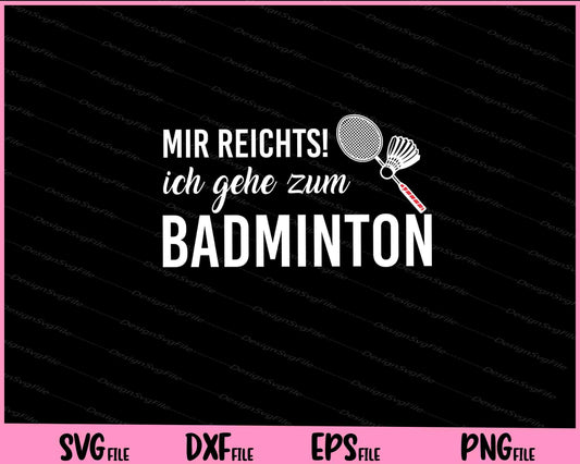 Mir Reichts - Ich Gehe Zum Badminton Svg Cutting Printable Files  - Premium Cutting Files in SVG, PNG & EPS Formats - Premium SVG Cutting Files for Crafts