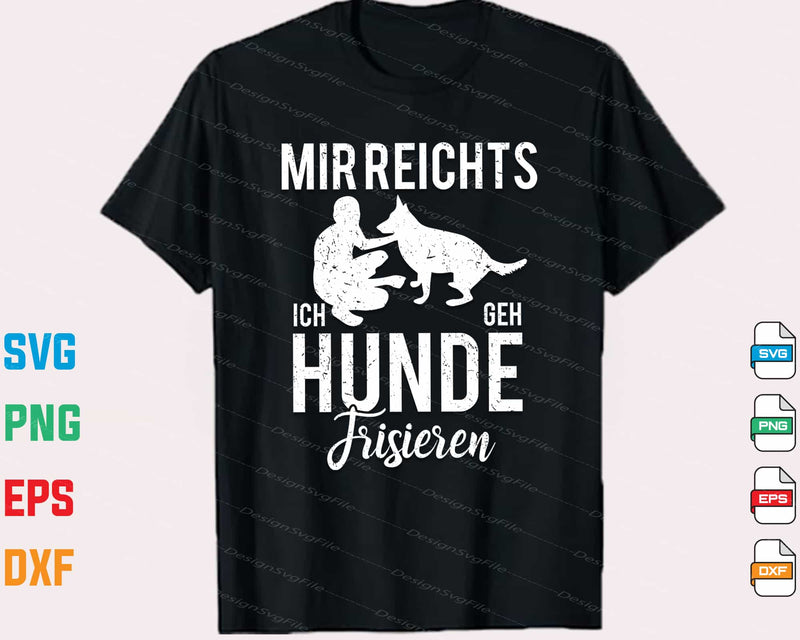 Mir Reichts Ich Geh Hunde Frisieren t shirt