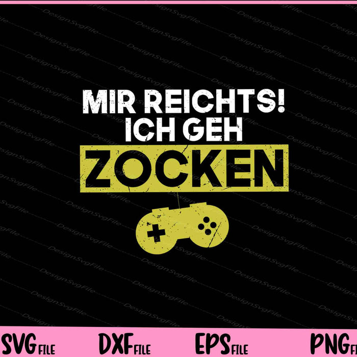 Mir reichts ich geh zocken Svg Cutting Printable Files  - Premium Cutting Files in SVG, PNG & EPS Formats - Premium SVG Cutting Files for Crafts