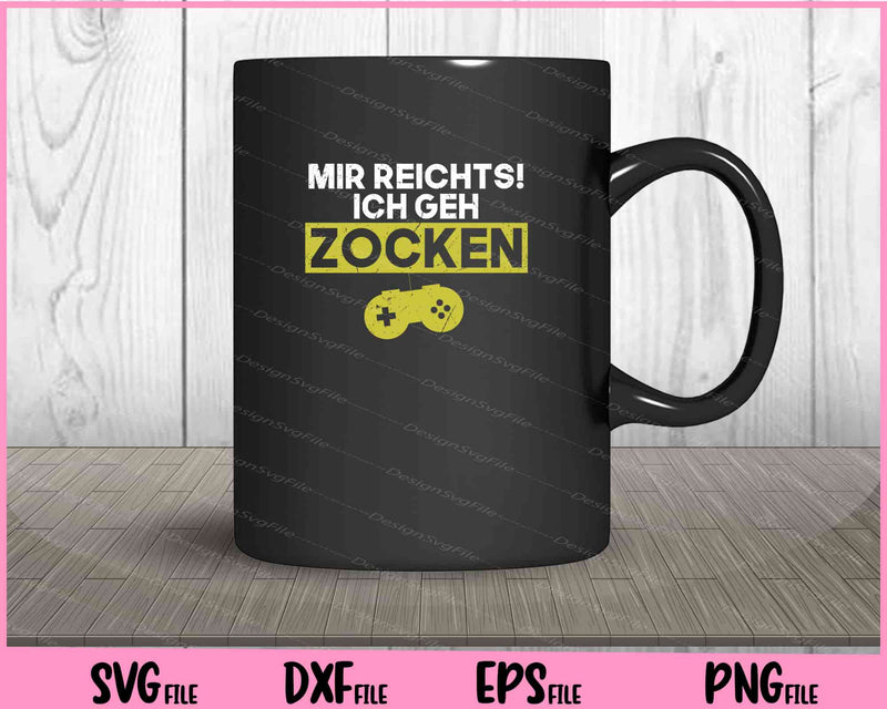 Mir reichts ich geh zocken Svg Cutting Printable Files  - Premium Cutting Files in SVG, PNG & EPS Formats - Premium SVG Cutting Files for Crafts