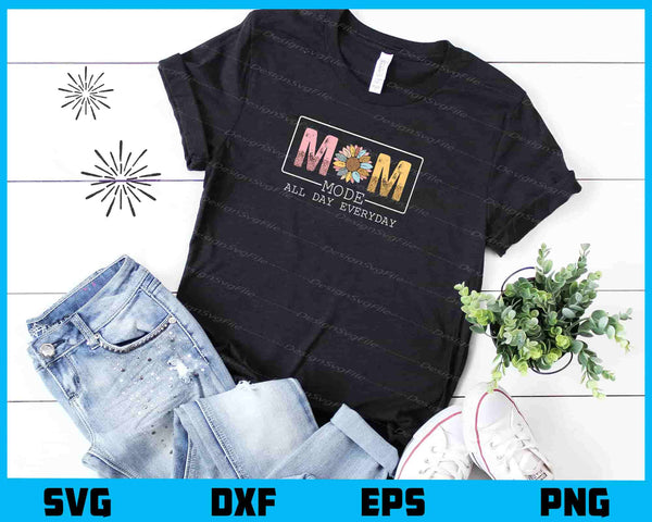 Mode All Day Everyday Mom Day t shirt