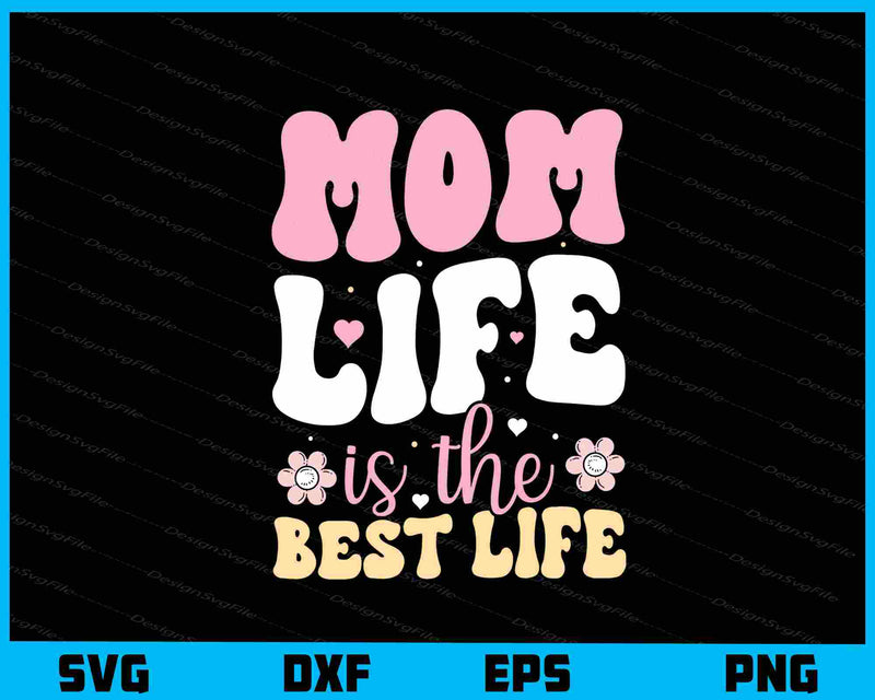 Mom Life Is The Best Life Svg Cutting Printable File  - Premium Cutting Files in SVG, PNG & EPS Formats - Premium SVG Cutting Files for Crafts