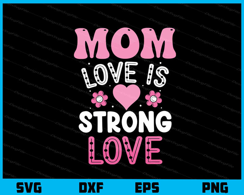 Mom Love Is Strong Love svg