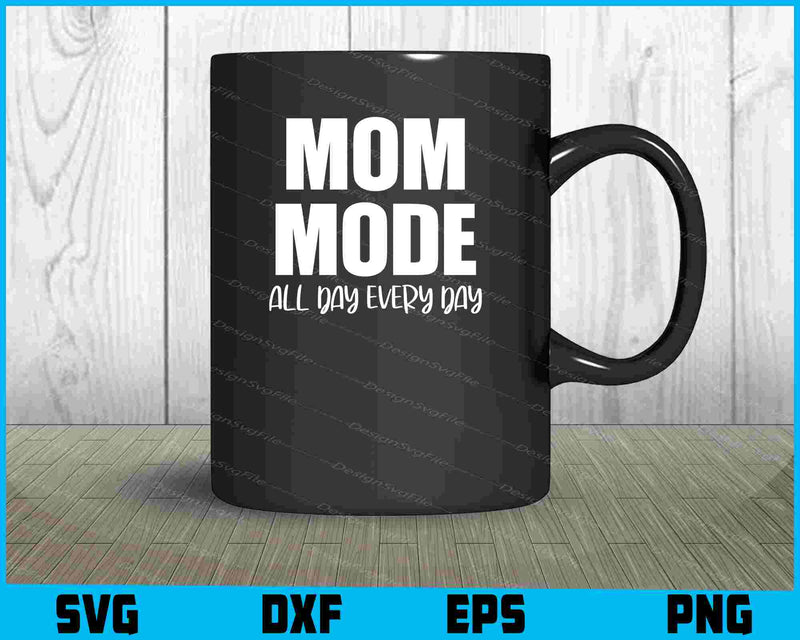 Mom Mode All Day Every Day Svg Cutting Printable File