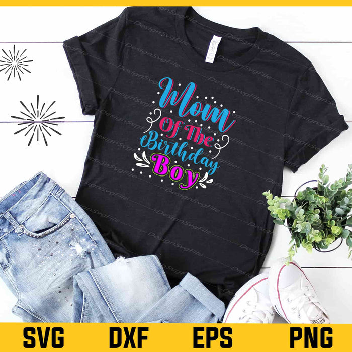 Mom Of The Birthday Boy Mother’s Day Svg Cutting Printable File  - Premium Cutting Files in SVG, PNG & EPS Formats - Premium SVG Cutting Files for Crafts