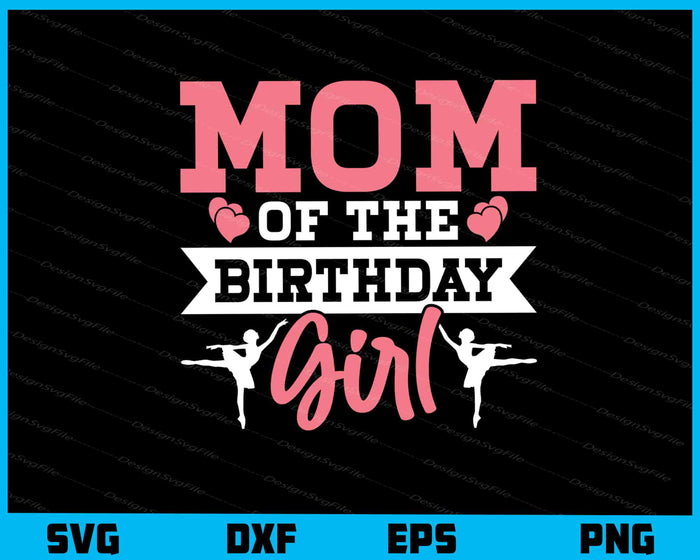 Mom Of The Birthday Girl Mother’s Day Svg Cutting Printable File  - Premium Cutting Files in SVG, PNG & EPS Formats - Premium SVG Cutting Files for Crafts