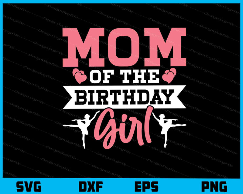 Mom Of The Birthday Girl Mother’s Day svg