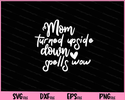 Mom Turned Upside Down Spells Wow Mother's Day Svg Cutting Printable Files  - Premium Cutting Files in SVG, PNG & EPS Formats - Premium SVG Cutting Files for Crafts