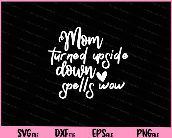 Mom Turned Upside Down Spells Wow Mother's Day svg