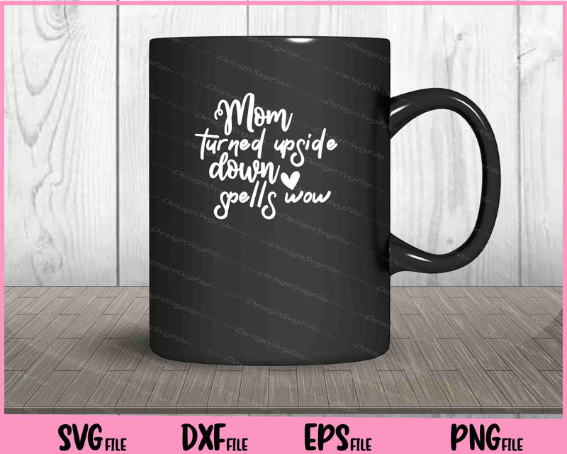 Mom Turned Upside Down Spells Wow Mother's Day mug