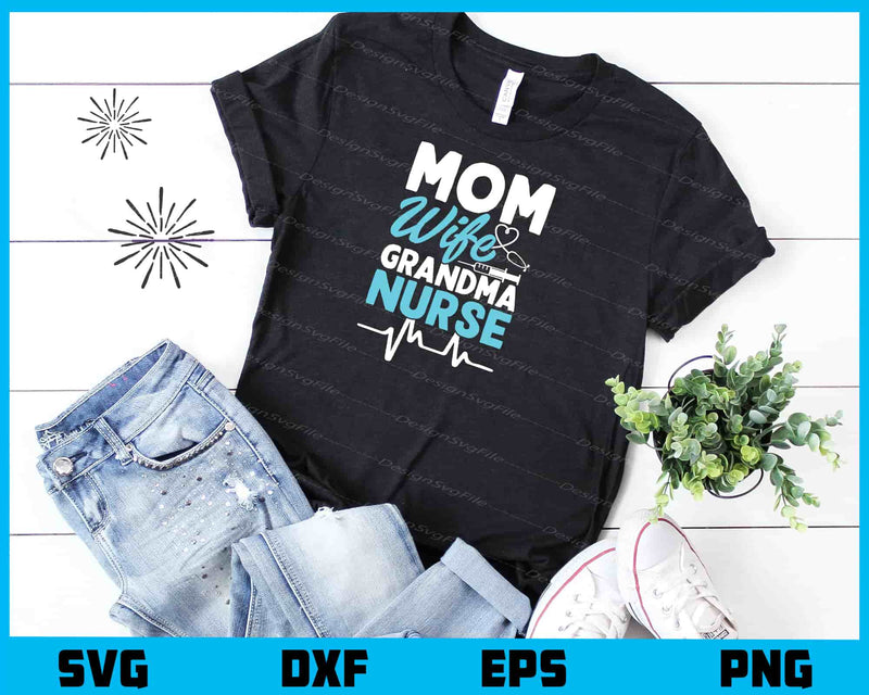 Mom Wife Grandma Nurse t shirt