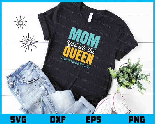 Mom You Are the Queen Mother's Day Svg Cutting Printable File  - Premium Cutting Files in SVG, PNG & EPS Formats - Premium SVG Cutting Files for Crafts