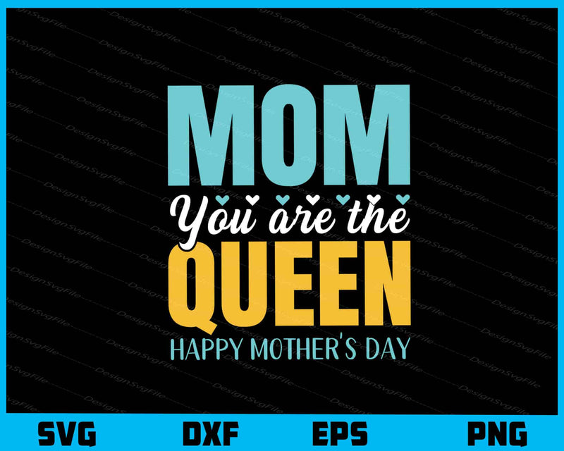 Mom You Are the Queen Mother's Day svg