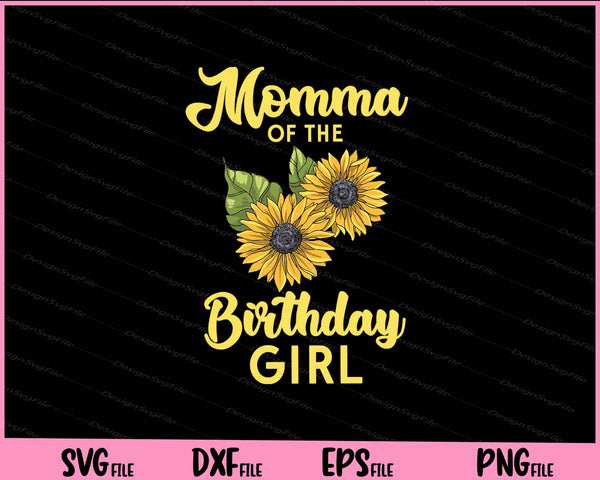 Momma Of The Birthday Girl T-Shirt Mom Sunflower Svg Cutting Printable Files  - Premium Cutting Files in SVG, PNG & EPS Formats - Premium SVG Cutting Files for Crafts