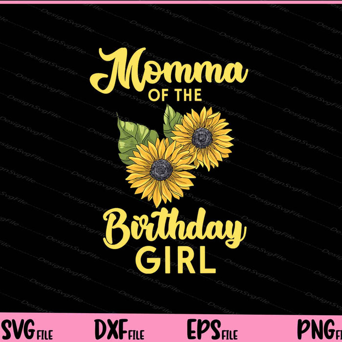 Momma Of The Birthday Girl T-Shirt Mom Sunflower Svg Cutting Printable Files  - Premium Cutting Files in SVG, PNG & EPS Formats - Premium SVG Cutting Files for Crafts
