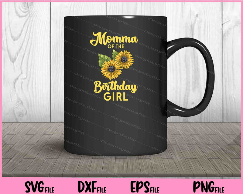 Momma Of The Birthday Girl T-Shirt Mom Sunflower mug