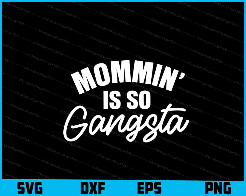 Mommin Is So Gangsta Svg Cutting Printable File  - Premium Cutting Files in SVG, PNG & EPS Formats - Premium SVG Cutting Files for Crafts