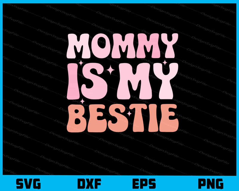 Mommy Is My Bestie svg