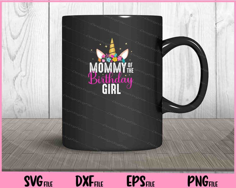 Mommy Of The Birthday Girl mug