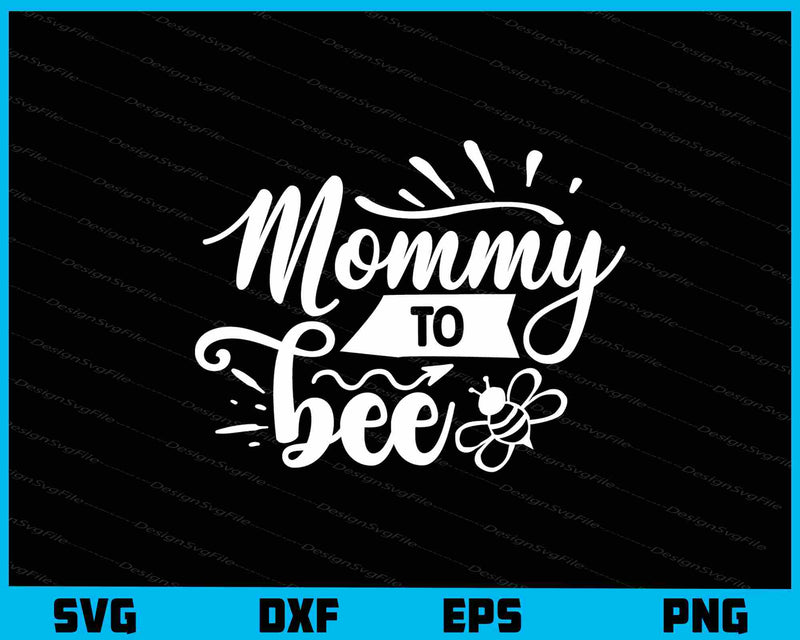 Mommy To Bee svg