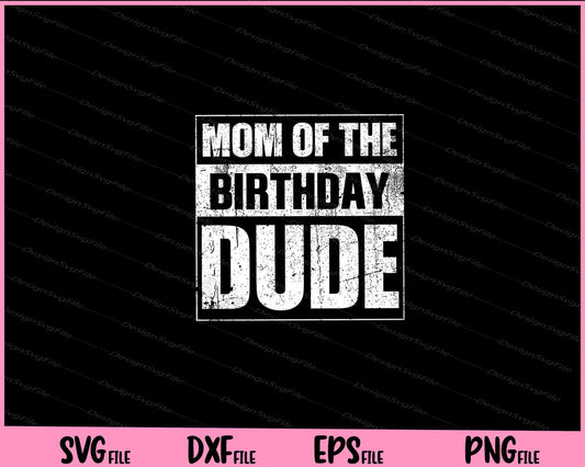 Mom of the Birthday Dude  Mother's Day Svg Cutting Printable Files  - Premium Cutting Files in SVG, PNG & EPS Formats - Premium SVG Cutting Files for Crafts