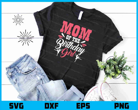 Mom of the Birthday Girl Svg Cutting Printable File  - Premium Cutting Files in SVG, PNG & EPS Formats - Premium SVG Cutting Files for Crafts