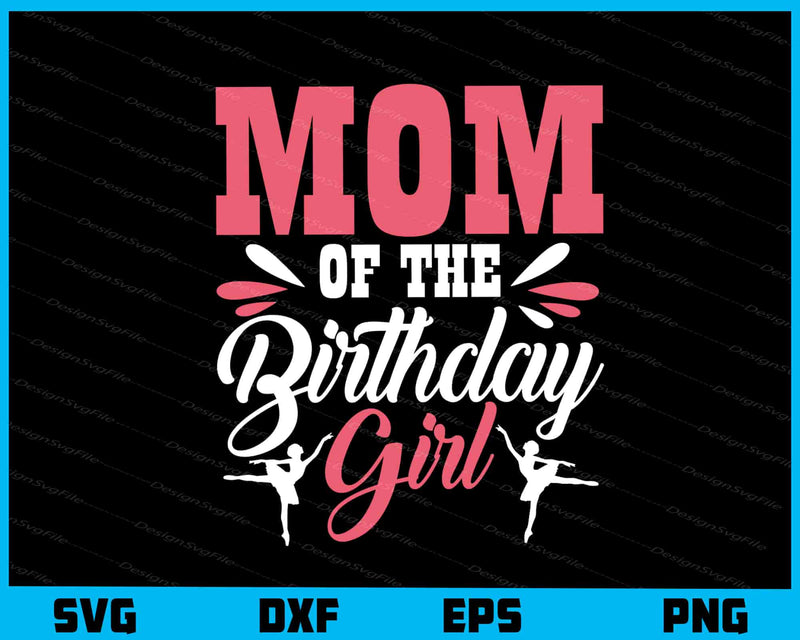 Mom of the Birthday Girl svg