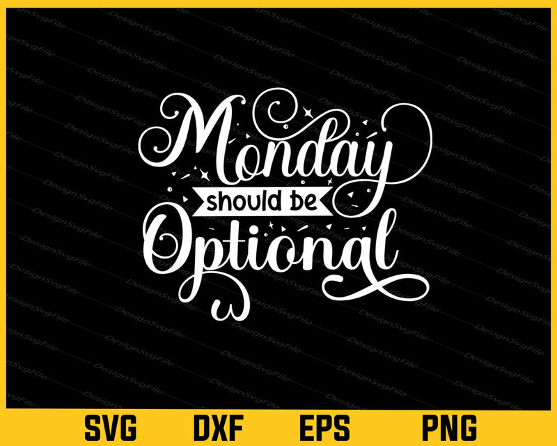 Monday Should Be Optional Svg Cutting Printable File  - Premium Cutting Files in SVG, PNG & EPS Formats - Premium SVG Cutting Files for Crafts