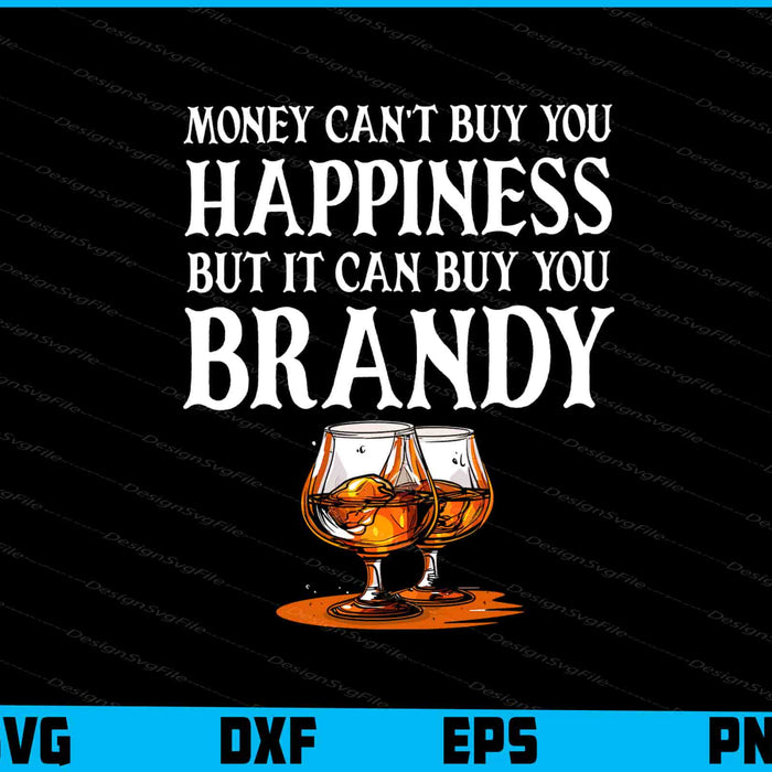Money Can't Buy You Happiness But It Can Buy You Brandy SVG