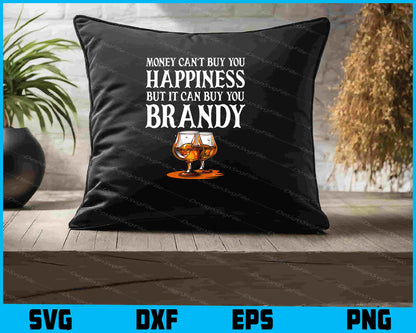 Money Can't Buy You Happiness But It Can Buy You Brandy SVG