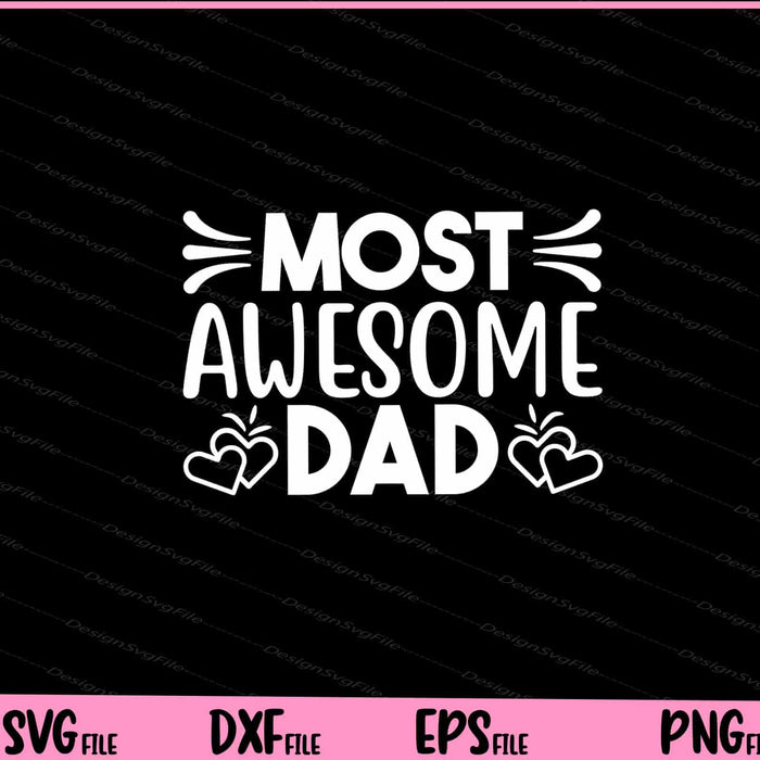 Most Awesome Dad Father's Day Svg Cutting Printable Files  - Premium Cutting Files in SVG, PNG & EPS Formats - Premium SVG Cutting Files for Crafts