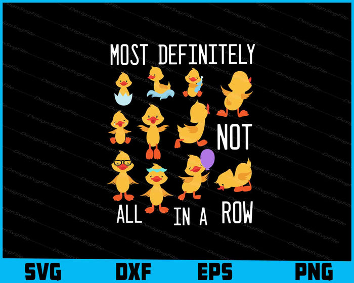 Most Definitely Not All In A Row Duck SVG