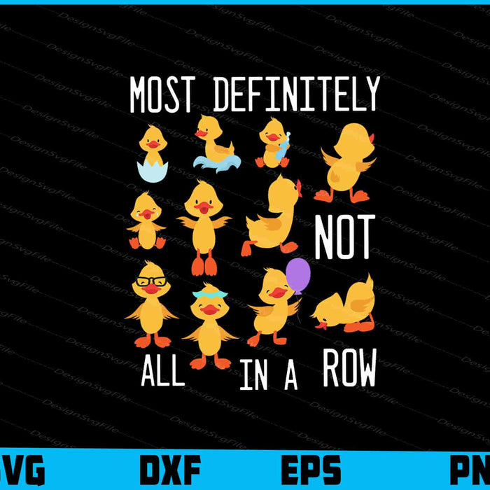 Most Definitely Not All In A Row Duck SVG