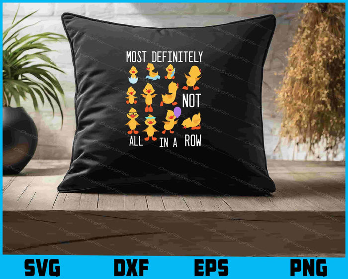 Most Definitely Not All In A Row Duck SVG